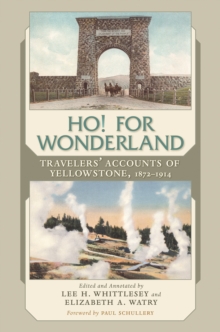 Ho! For Wonderland : Travelers' Accounts of Yellowstone, 1872-1914