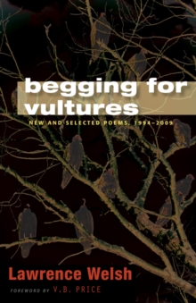 Begging for Vultures : New and Selected Poems, 1994-2009