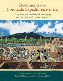 Documents of the Coronado Expedition, 1539-1542 : "They Were Not Familiar with His Majesty, nor Did They Wish to Be His Subjects"