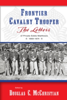 Frontier Cavalry Trooper : The Letters of Private Eddie Matthews, 1869-1874