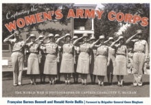 Capturing the Women's Army Corps : The World War II Photographs of Captain Charlotte T. McGraw