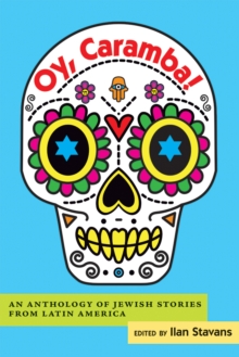 Oy, Caramba! : An Anthology of Jewish Stories from Latin America