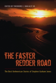 The Faster Redder Road : The Best UnAmerican Stories of Stephen Graham Jones