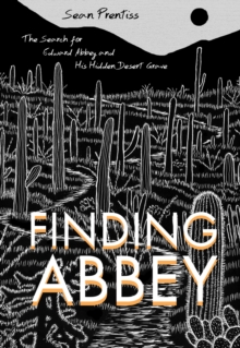 Finding Abbey : The Search for Edward Abbey and His Hidden Desert Grave