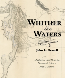 Whither the Waters : Mapping the Great Basin from Bernardo de Miera to John C. Fremont