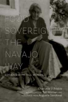 Food Sovereignty the Navajo Way : Cooking with Tall Woman, Paperback Book Food Sovereignty the Navajo Way : Cooking with Tall Woman, Paperback Book