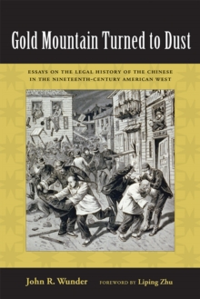 Gold Mountain Turned to Dust : Essays on the Legal History of the Chinese in the Nineteenth-Century American West