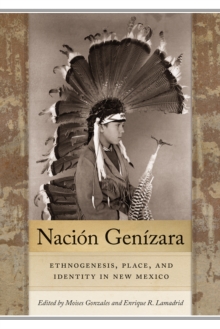 Nacion Genizara : Ethnogenesis, Place, and Identity in New Mexico