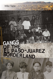 Gangs of the El Paso-Juarez Borderland : A History