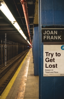 Try to Get Lost : Essays on Travel and Place