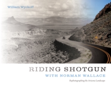 Riding Shotgun with Norman Wallace : Rephotographing the Arizona Landscape