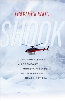 Shook : An Earthquake, a Legendary Mountain Guide, and Everest's Deadliest Day