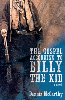 The Gospel According to Billy the Kid : A Novel