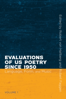 Evaluations of US Poetry since 1950, Volume 1 : Language, Form, and Music