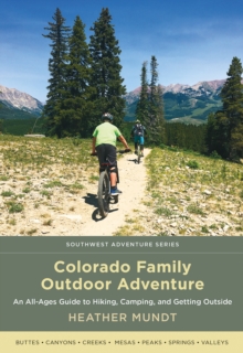 Colorado Family Outdoor Adventure : An All-Ages Guide to Hiking, Camping, and Getting Outside