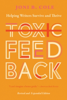 Toxic Feedback : Helping Writers Survive and Thrive, Revised and Expanded Edition