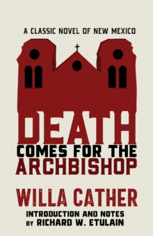 Death Comes for the Archbishop : A Classic Novel of New Mexico