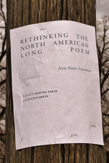 Rethinking the North American Long Poem : Form, Matter, Experiment