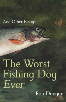 The Worst Fishing Dog Ever : And Other Essays