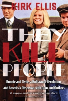 University of New Mexico Press They Kill People , Bonnie And Clyde, A Hollywood Revolution, And America's Obsession With Guns And Outlaws
