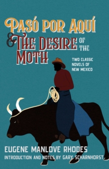 Paso Por Aqui and the Desire of the Moth : Two Classic Novels of New Mexico