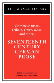 Seventeenth Century German Prose : Hans Jacob Christoph, H.J.C.Von Grimmelshausen, G.W.Von Leibniz, Martin Opitz and Others, Paperback / softback Book Seventeenth Century German Prose : Hans Jacob Christoph, H.J.C.Von Grimmelshausen, G.W.Von Leibniz, Martin Opitz and Others, Paperback / softback Book