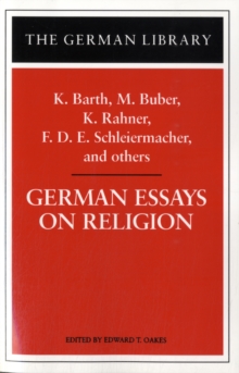German Essays on Religion : Barth, Buber, Feuerbach, Rahner, Schleiermacher and Others, Paperback / softback Book German Essays on Religion : Barth, Buber, Feuerbach, Rahner, Schleiermacher and Others, Paperback / softback Book