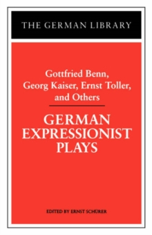 German Expressionist Plays : Gottfried Benn, Georg Kaiser, Ernst Toller and Others, Paperback / softback Book German Expressionist Plays : Gottfried Benn, Georg Kaiser, Ernst Toller and Others, Paperback / softback Book