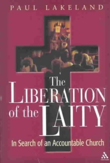 The Liberation of the Laity : In Search of an Accountable Church, Hardback Book The Liberation of the Laity : In Search of an Accountable Church, Hardback Book