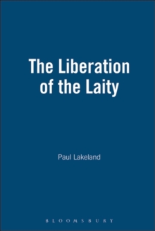 The Liberation of the Laity : In Search of an Accountable Church, Paperback / softback Book The Liberation of the Laity : In Search of an Accountable Church, Paperback / softback Book