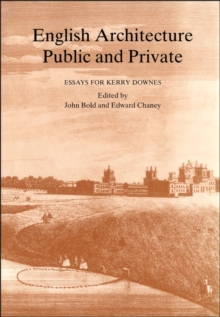 English Architecture Public & Private : Essays for Kerry Downes