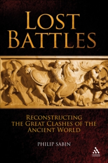 Lost Battles : Reconstructing the Great Clashes of the Ancient World