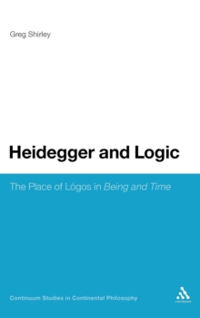 Heidegger and Logic : The Place of Logos in Being and Time, Hardback Book Heidegger and Logic : The Place of Logos in Being and Time, Hardback Book