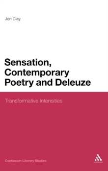Sensation, Contemporary Poetry and Deleuze : Transformative Intensities, Hardback Book Sensation, Contemporary Poetry and Deleuze : Transformative Intensities, Hardback Book