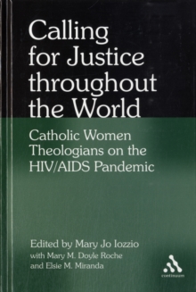 Calling for Justice Throughout the World : Catholic Women Theologians on the HIV/AIDS Pandemic, Hardback Book Calling for Justice Throughout the World : Catholic Women Theologians on the HIV/AIDS Pandemic, Hardback Book