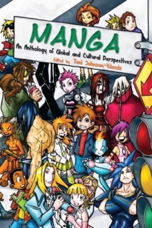 Manga : An Anthology of Global and Cultural Perspectives, Hardback Book Manga : An Anthology of Global and Cultural Perspectives, Hardback Book