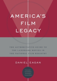 America's Film Legacy : The Authoritative Guide to the Landmark Movies in the National Film Registry