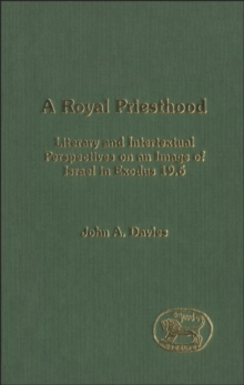 A Royal Priesthood : Literary and Intertextual Perspectives on an Image of Israel in Exodus 19.6