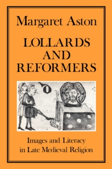 Lollards and Reformers : Images and Literacy in Late Medieval Religion