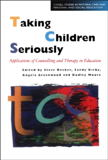 Taking Children Seriously : Applications of Counselling and Therapy in Education