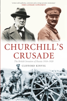 Churchill's Crusade : The British Invasion of Russia, 1918-1920