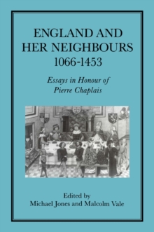 England and her Neighbours, 1066-1453 : Essays in Honour of Pierre Chaplais