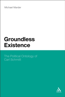 Groundless Existence : The Political Ontology of Carl Schmitt