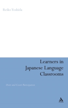 Learners in Japanese Language Classrooms : Overt and Covert Participation, Hardback Book Learners in Japanese Language Classrooms : Overt and Covert Participation, Hardback Book