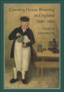 Country House Brewing in England, 1500-1900