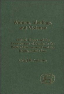 Women, Ideology and Violence : The Construction of Gender in the Book of the Covenant and Deuteronomic Law