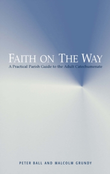 Faith on the Way : A Practical Parish Guide to the Adult Catechumenate