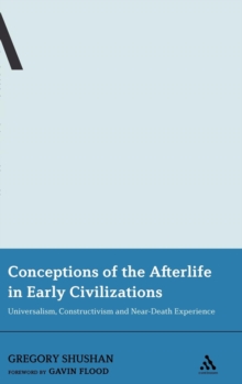 Conceptions of the Afterlife in Early Civilizations : Universalism, Constructivism and Near-death Experience, Hardback Book Conceptions of the Afterlife in Early Civilizations : Universalism, Constructivism and Near-death Experience, Hardback Book