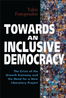 Towards an Inclusive Democracy : The Crisis of the Growth Economy and the Need for a New Liberatory Project