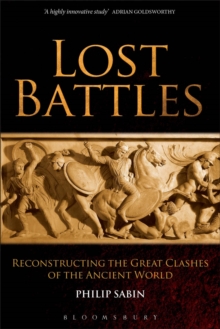 Lost Battles : Reconstructing the Great Clashes of the Ancient World